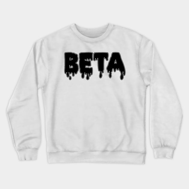 Drippy Beta Crewneck Sweatshirt by lolosenese